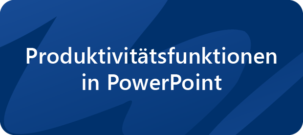 Produktivitätsfunktionen in PowerPoint